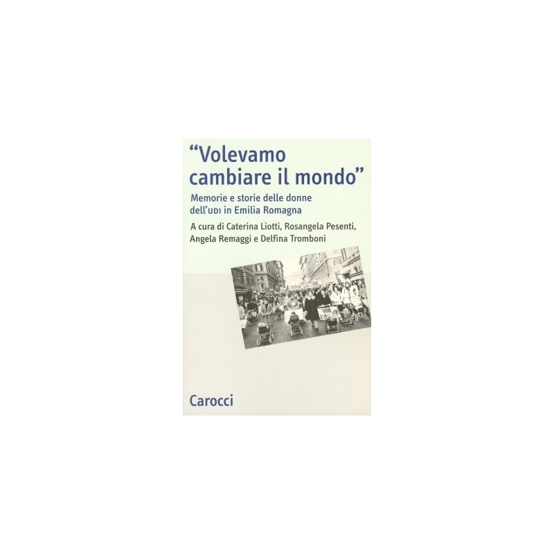 VOLEVAMO CAMBIARE IL MONDO - Memorie e storie delle donne dell'UDI in Emilia Romagna